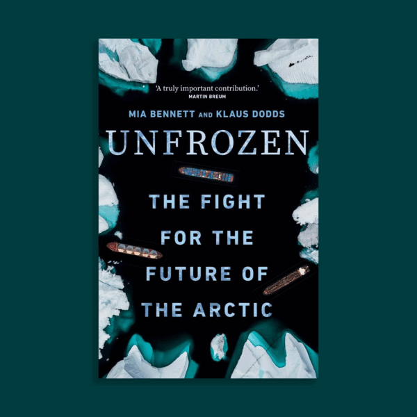 Mia Bennett and Klaus Dodds, Unfrozen: The Fight for the Future of the Arctic. Yale University Press, September 2025.